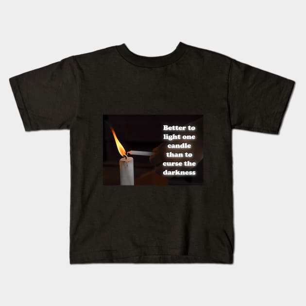 Better to light one candle than to curse the darkness Kids T-Shirt by AhMath